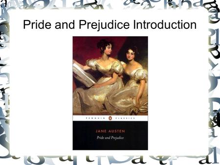 Pride and Prejudice Introduction. Life and Times of Jane Austen Born to George and Cassandra Austen on December 16, 1775. At age 10, begins writing stories.