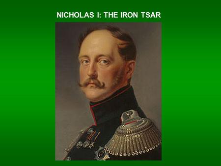 NICHOLAS I: THE IRON TSAR. UNFULFILLED EXPECTATIONS  Russia’s first revolutionary movement: DECEMBRISTS  NORTHERN SOCIETY & SOUTHERN SOCIETY  Wanted.