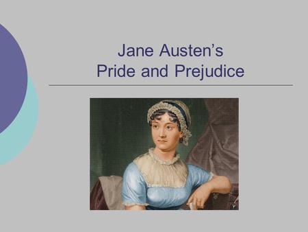 Jane Austen’s Pride and Prejudice. Regency Period Middle class gained social status; known as landed gentry Profits from Industrial Revolution and expanding.