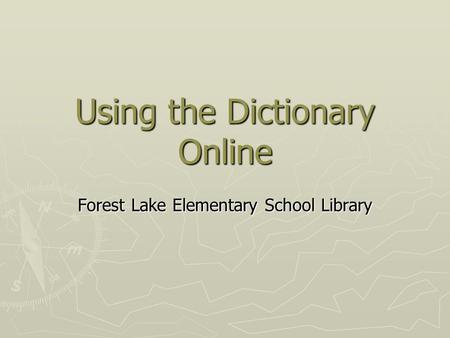 Using the Dictionary Online Forest Lake Elementary School Library.