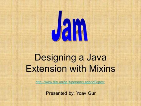 Designing a Java Extension with Mixins Presented by: Yoav Gur