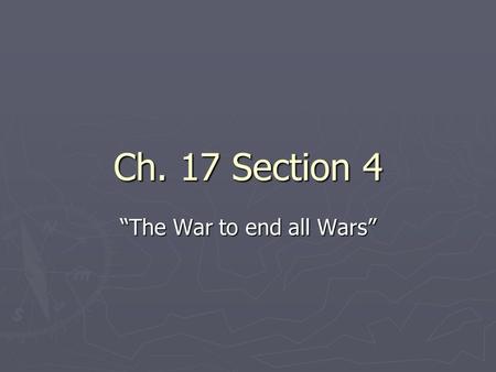 Ch. 17 Section 4 “The War to end all Wars”. Vocabulary ► Communism – an economic system in which the government owns all property and businesses ► Armistice.