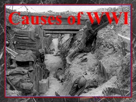 Causes of WWI What are the MAIN causes of World War I?