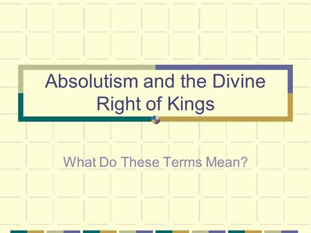 Absolutism and the Divine Right of Kings What Do These Terms Mean?