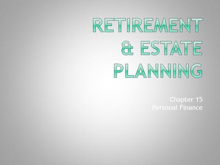 Chapter 15 Personal Finance.  Wills  Estate – all assets minus debts at the time of death.  Estate Planning – preparing a plan for transferring assets.