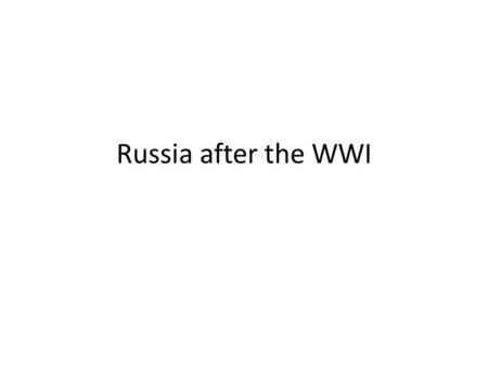 Russia after the WWI. - His own real name was V. I. Ulyanov - Leader of Bolshevicks – elite group of committed revolutionaries. - He spent most of his.