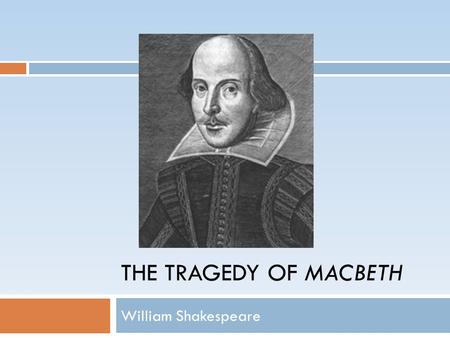 THE TRAGEDY OF MACBETH William Shakespeare. The English Renaissance  Anglo-Saxon Period: 449-1066  Medieval Period: 1066 (Battle of Hastings)- 1485.