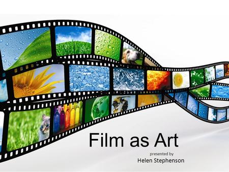 Film as Art presented by Helen Stephenson. “Film resembles painting, music, literature and the dance in this respect – it is a medium that may, but need.