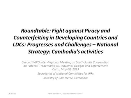 Roundtable: Fight against Piracy and Counterfeiting in Developing Countries and LDCs: Progresses and Challenges – National Strategy: Cambodia’s activities.