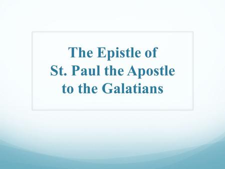The Epistle of St. Paul the Apostle to the Galatians.