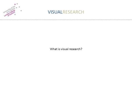 VISUALRESEARCH What is visual research?. VISUALRESEARCH Visual Research is a body of images that provides you with inspiration and ideas to inform your.