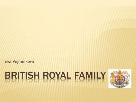 Eva Vejmělková.  The Royal Family plays a big role in the lives of many British people, and is a major symbol of the British culture.  Monarchy is the.