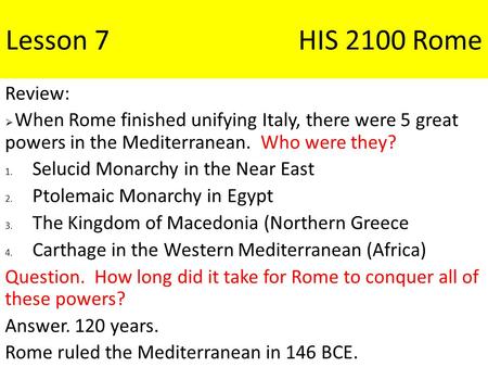 Lesson 7HIS 2100 Rome Review:  When Rome finished unifying Italy, there were 5 great powers in the Mediterranean. Who were they? 1. Selucid Monarchy in.