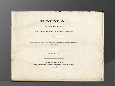 Emma, by Jane Austen, is a novel about the perils of misconstrued romance. The novel was first published in December 1815. As in her other novels, Austen.