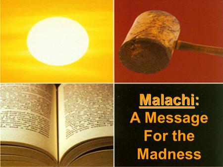 Malachi: Malachi: A Message For the Madness.