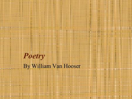 Poetry By William Van Hooser. Haiku Leaves fall from the trees Squirrels gather nuts in autumn As bears hibernate By William Autumn moonlight a worm digs.