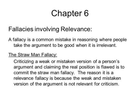 Chapter 6 Fallacies involving Relevance: A fallacy is a common mistake in reasoning where people take the argument to be good when it is irrelevant. The.