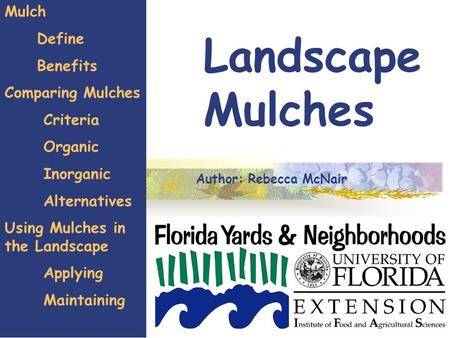 1 Landscape Mulches Mulch Define Benefits Comparing Mulches Criteria Organic Inorganic Alternatives Using Mulches in the Landscape Applying Maintaining.