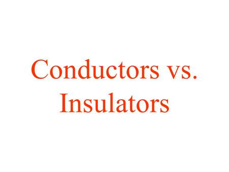 Conductors vs. Insulators. Based on the information in the chart, what other material will most likely conduct electricity? Conducts Electricity Insulates.