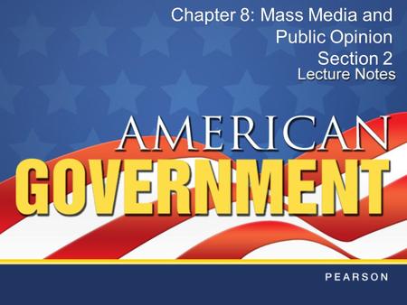 Chapter 8: Mass Media and Public Opinion Section 2