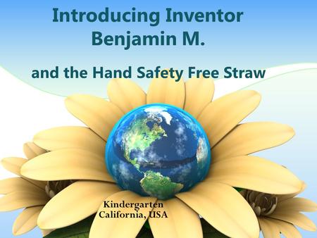 Introducing Inventor Benjamin M. and the Hand Safety Free Straw Kindergarten California, USA.