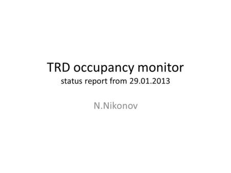 TRD occupancy monitor status report from 29.01.2013 N.Nikonov.