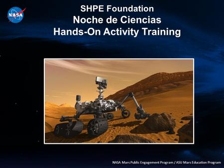 SHPE Foundation Noche de Ciencias Hands-On Activity Training NASA Mars Public Engagement Program / ASU Mars Education Program.