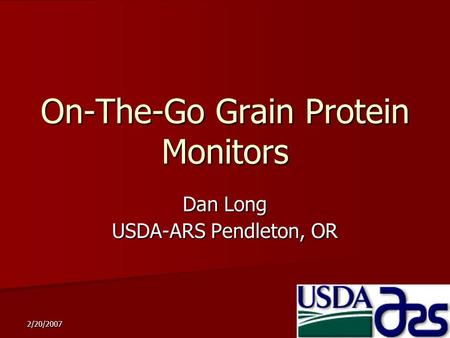 2/20/2007 On-The-Go Grain Protein Monitors Dan Long USDA-ARS Pendleton, OR.