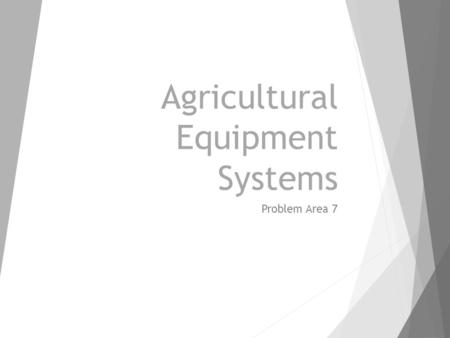 Agricultural Equipment Systems Problem Area 7. Operating, Calibrating, and Maintaining Grain Harvesting and Handling Systems Lesson 7.
