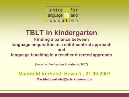 TBLT in kindergarten Finding a balance between language acquisition in a child-centred approach and language teaching in a teacher directed approach (based.