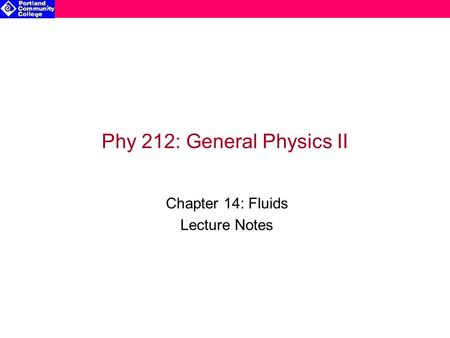 Phy 212: General Physics II Chapter 14: Fluids Lecture Notes.