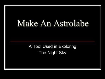 Make An Astrolabe A Tool Used in Exploring The Night Sky.