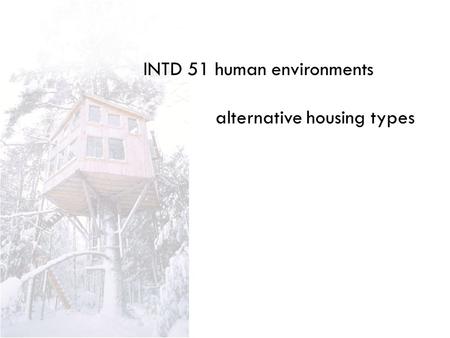 INTD 51 human environments alternative housing types.