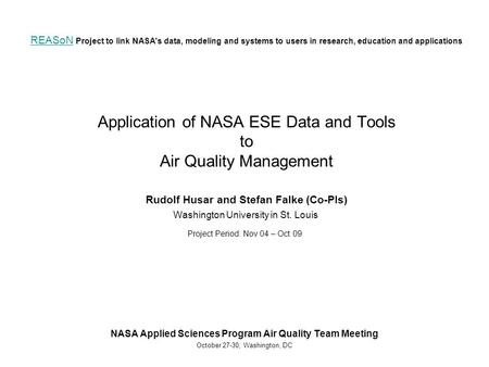 REASoN REASoN Project to link NASA's data, modeling and systems to users in research, education and applications Application of NASA ESE Data and Tools.