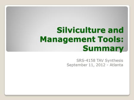 Silviculture and Management Tools: Summary SRS-4158 TAV Synthesis September 11, 2012 - Atlanta.