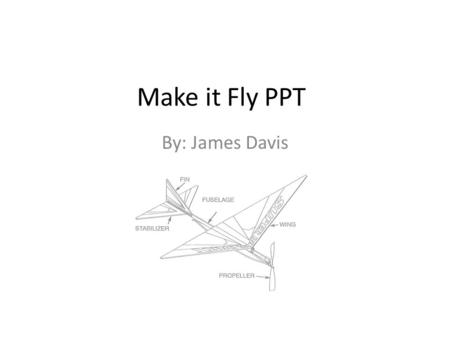 Make it Fly PPT By: James Davis. Weight (W) Lift (L)