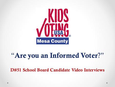 “ Are you an Informed Voter ?” D#51 School Board Candidate Video Interviews.