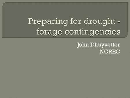 John Dhuyvetter NCREC.  Situation  Stockpile roughage  Other sources  Stretching supply  Reducing need.