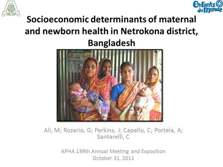 Socioeconomic determinants of maternal and newborn health in Netrokona district, Bangladesh Ali, M; Rozario, G; Perkins, J; Capello, C; Portela, A; Santarelli,