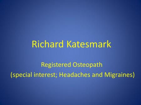 Richard Katesmark Registered Osteopath (special interest; Headaches and Migraines)