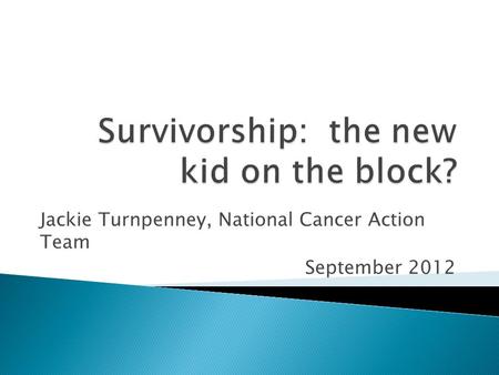 Jackie Turnpenney, National Cancer Action Team September 2012.