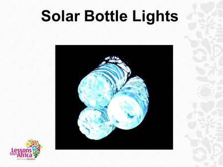 Solar Bottle Lights. What do you think houses are like in rural Uganda? Many houses are built using mud and have thick thatch roofs. They also have very.