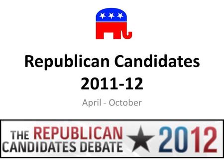 Republican Candidates 2011-12 April - October. Texas Gov. Rick Perry.