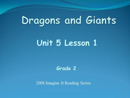 Unit 5 Lesson 1 Grade 2 2008 Imagine It Reading Series.