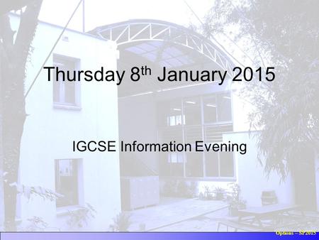 Options – SP2015 Thursday 8 th January 2015 IGCSE Information Evening.