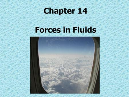 Chapter 14 Forces in Fluids. Fluid Pressures Like solids, liquids and gases can be forces (push or pull) Force that exists in fluids are caused by the.