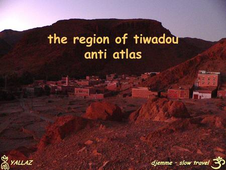 The region of tiwadou anti atlas djemme – slow travel YALLAZ.