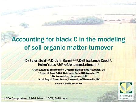 Accounting for black C in the modeling of soil organic matter turnover Dr Saran Sohi 1,2, Dr John Gaunt 1,2,3, Dr Elisa Lopez-Capel 4, Helen Yates 1 &