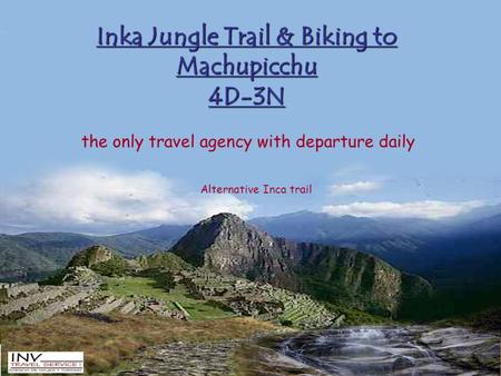 Inka Jungle Trail & Biking to Machupicchu 4D-3N the only travel agency with departure daily Alternative Inca trail.