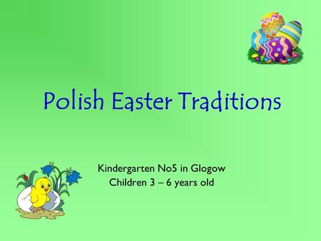 Polish Easter Traditions Kindergarten No5 in Glogow Children 3 – 6 years old.